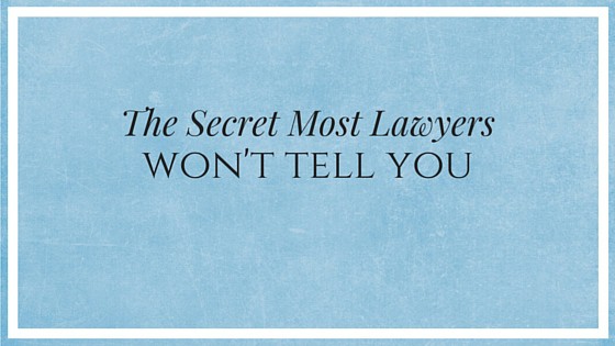 The Secret Most Lawyers Won’t Tell You