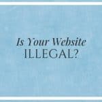 Is Your Website Illegal?